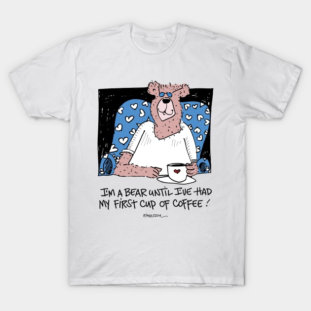 I'm a bear until I've had my first cup of coffee T-Shirt by Emerson